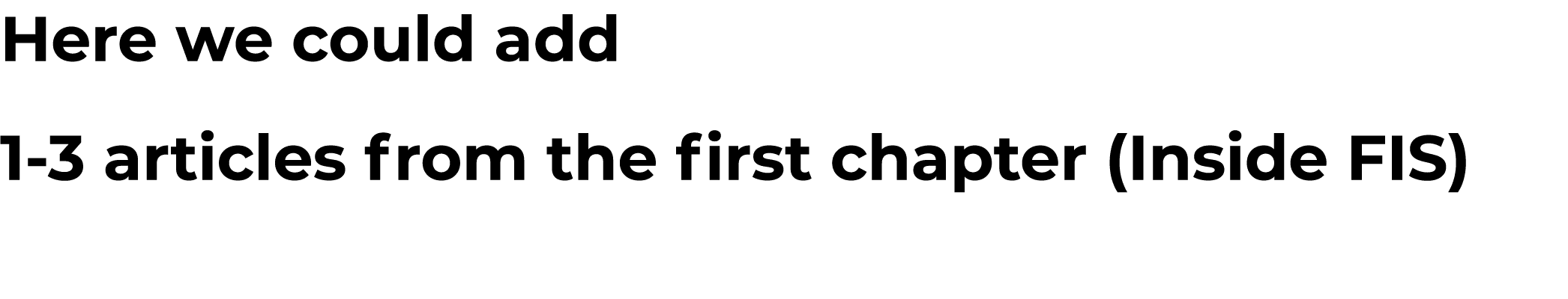 Here we could add 1-3 articles from the first chapter (Inside FIS) 